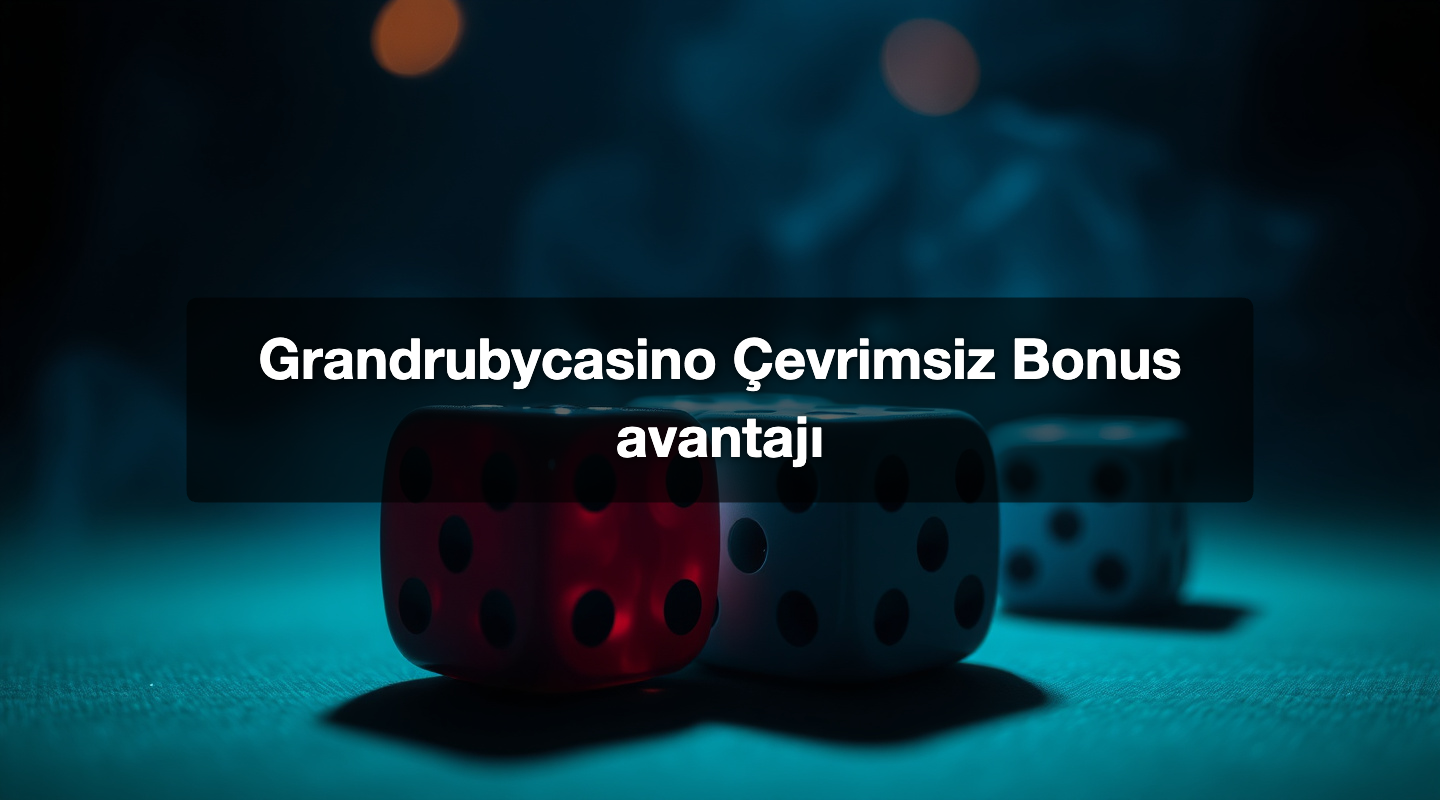 Grandrubycasino Çevrimsiz Bonus avantajı